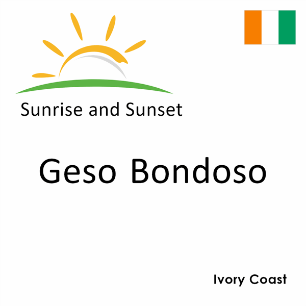 Sunrise and sunset times for Geso Bondoso, Ivory Coast