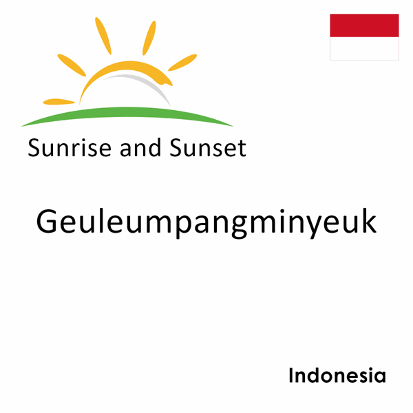 Sunrise and sunset times for Geuleumpangminyeuk, Indonesia