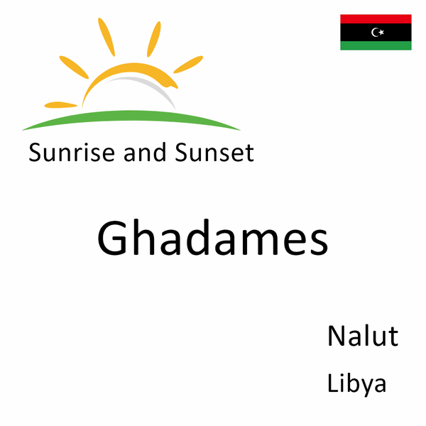 Sunrise and sunset times for Ghadames, Nalut, Libya
