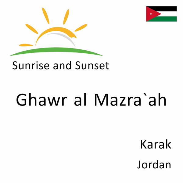Sunrise and sunset times for Ghawr al Mazra`ah, Karak, Jordan