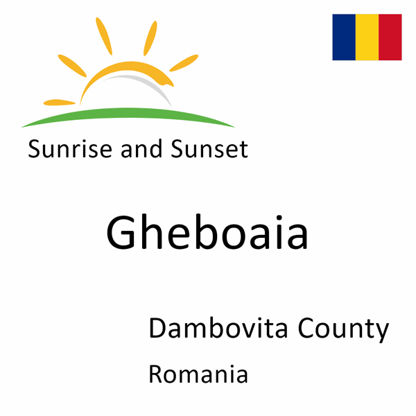 Sunrise and sunset times for Gheboaia, Dambovita County, Romania