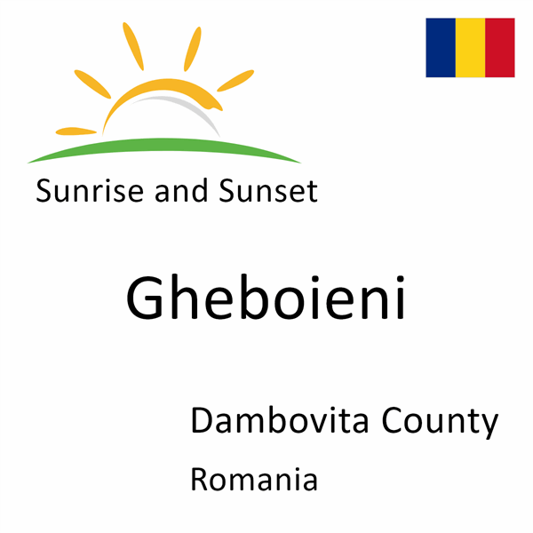 Sunrise and sunset times for Gheboieni, Dambovita County, Romania