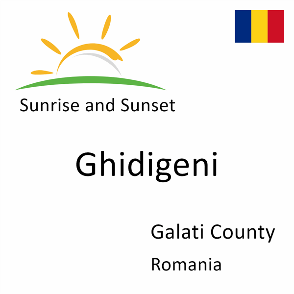 Sunrise and sunset times for Ghidigeni, Galati County, Romania
