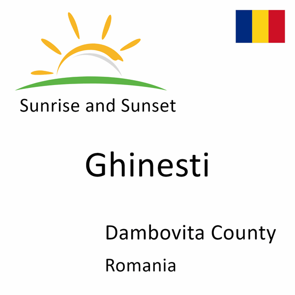 Sunrise and sunset times for Ghinesti, Dambovita County, Romania