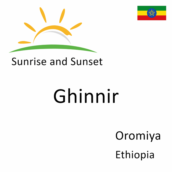 Sunrise and sunset times for Ghinnir, Oromiya, Ethiopia