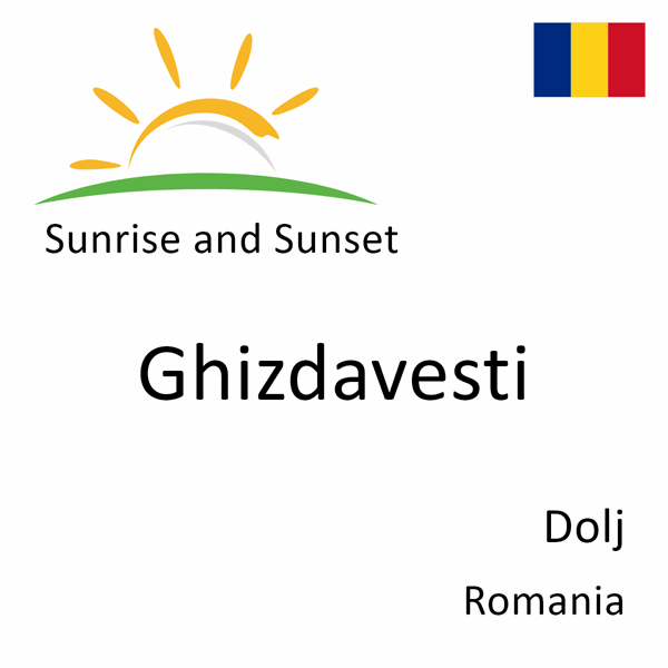 Sunrise and sunset times for Ghizdavesti, Dolj, Romania