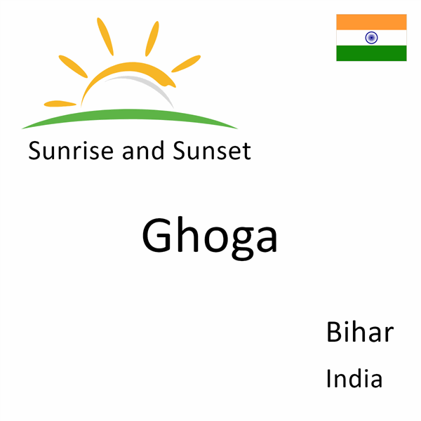 Sunrise and sunset times for Ghoga, Bihar, India