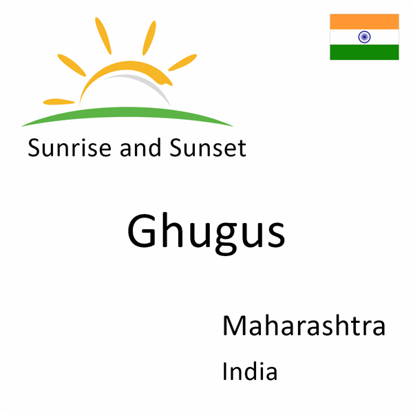 Sunrise and sunset times for Ghugus, Maharashtra, India