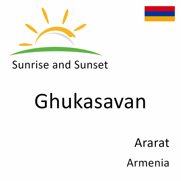 Sunrise and sunset times for Ghukasavan, Ararat, Armenia