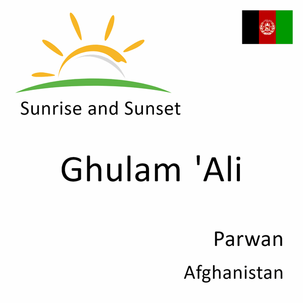 Sunrise and sunset times for Ghulam 'Ali, Parwan, Afghanistan