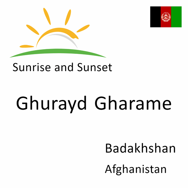Sunrise and sunset times for Ghurayd Gharame, Badakhshan, Afghanistan