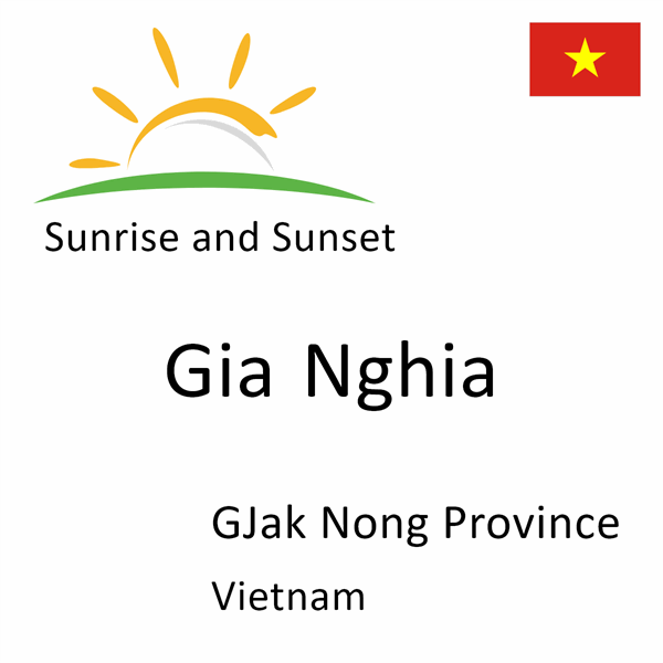Sunrise and sunset times for Gia Nghia, GJak Nong Province, Vietnam