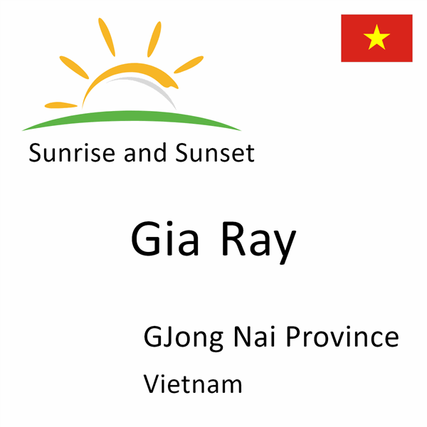 Sunrise and sunset times for Gia Ray, GJong Nai Province, Vietnam