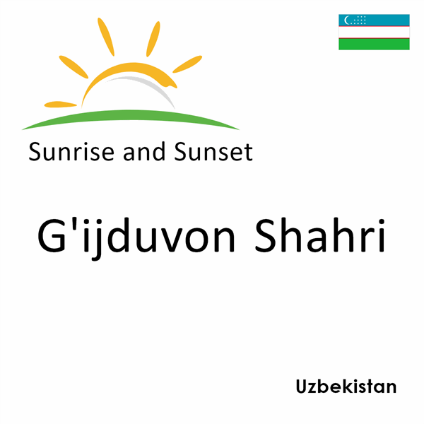 Sunrise and sunset times for G'ijduvon Shahri, Uzbekistan