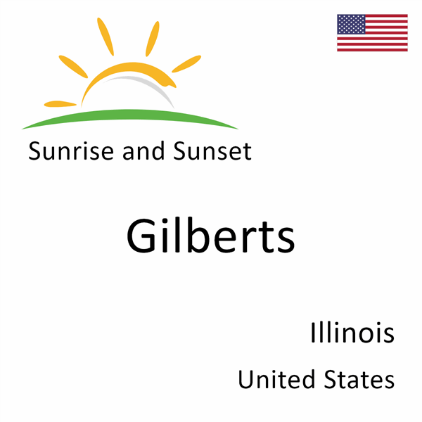 Sunrise and sunset times for Gilberts, Illinois, United States