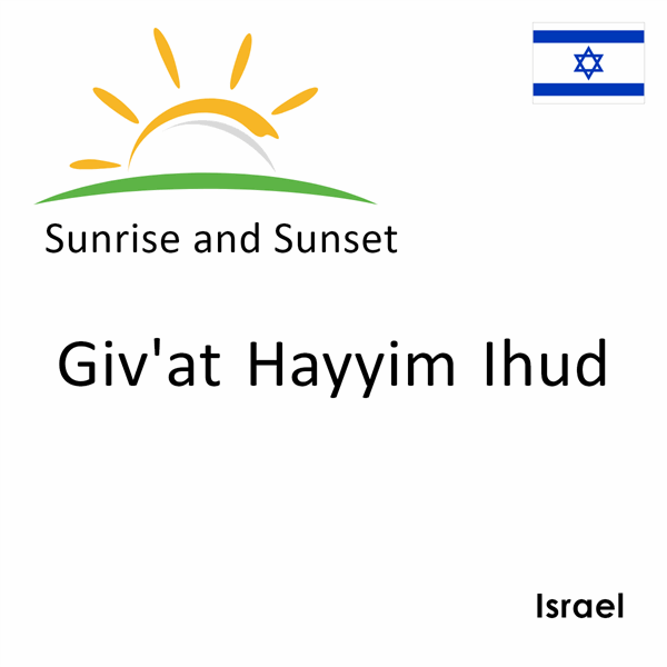 Sunrise and sunset times for Giv'at Hayyim Ihud, Israel