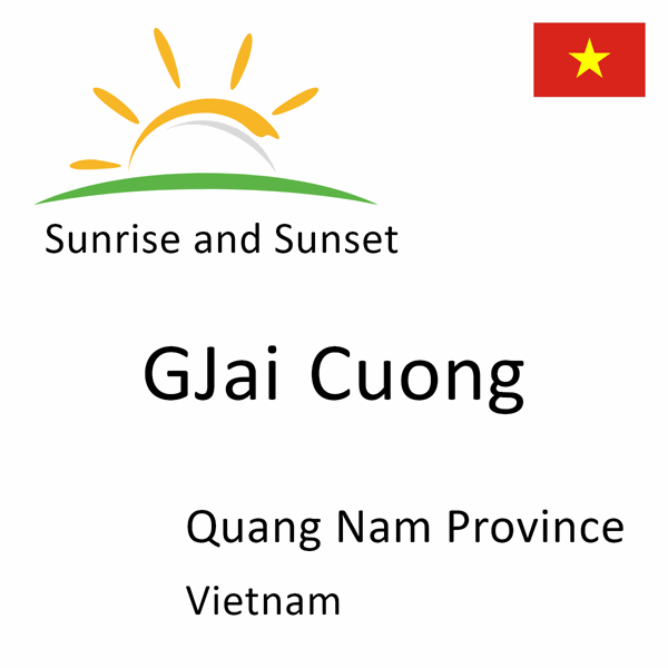 Sunrise and sunset times for GJai Cuong, Quang Nam Province, Vietnam