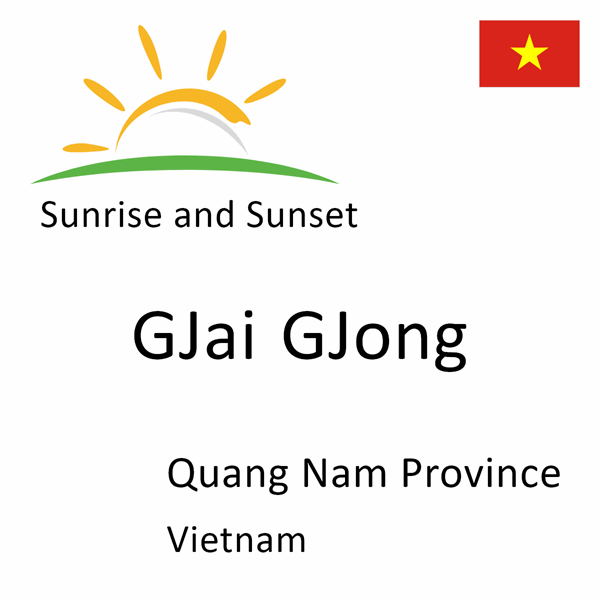 Sunrise and sunset times for GJai GJong, Quang Nam Province, Vietnam
