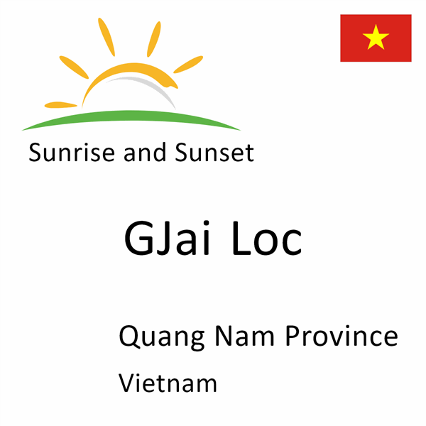 Sunrise and sunset times for GJai Loc, Quang Nam Province, Vietnam