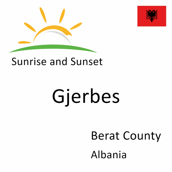 Sunrise and sunset times for Gjerbes, Berat County, Albania