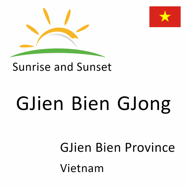 Sunrise and sunset times for GJien Bien GJong, GJien Bien Province, Vietnam