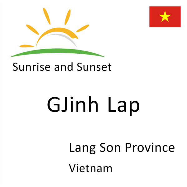 Sunrise and sunset times for GJinh Lap, Lang Son Province, Vietnam