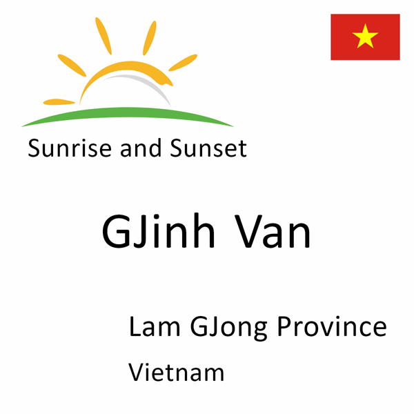 Sunrise and sunset times for GJinh Van, Lam GJong Province, Vietnam