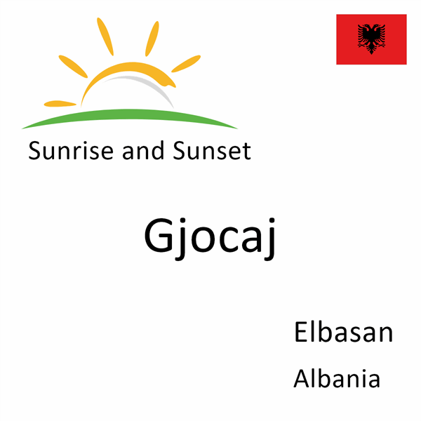 Sunrise and sunset times for Gjocaj, Elbasan, Albania