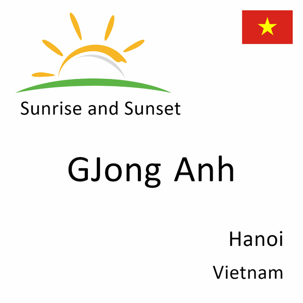 Sunrise and sunset times for GJong Anh, Hanoi, Vietnam