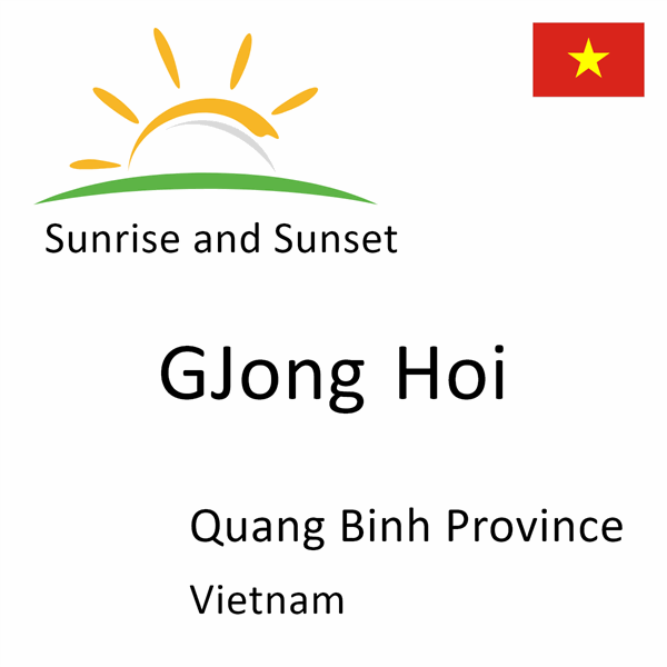 Sunrise and sunset times for GJong Hoi, Quang Binh Province, Vietnam