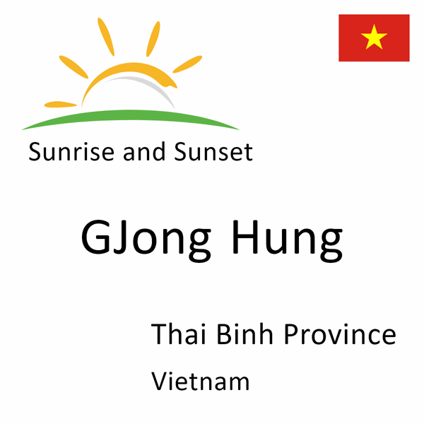 Sunrise and sunset times for GJong Hung, Thai Binh Province, Vietnam