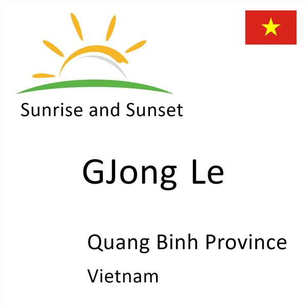 Sunrise and sunset times for GJong Le, Quang Binh Province, Vietnam