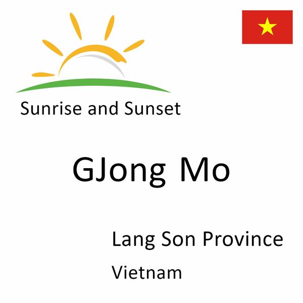 Sunrise and sunset times for GJong Mo, Lang Son Province, Vietnam