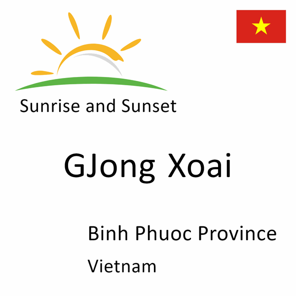 Sunrise and sunset times for GJong Xoai, Binh Phuoc Province, Vietnam