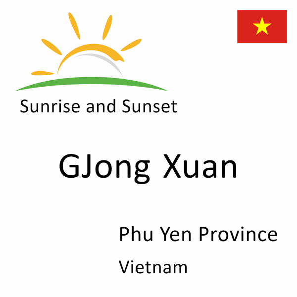Sunrise and sunset times for GJong Xuan, Phu Yen Province, Vietnam