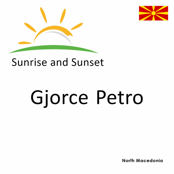 Sunrise and sunset times for Gjorce Petro, North Macedonia