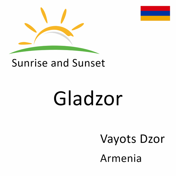 Sunrise and sunset times for Gladzor, Vayots Dzor, Armenia