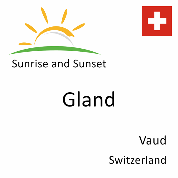 Sunrise and sunset times for Gland, Vaud, Switzerland