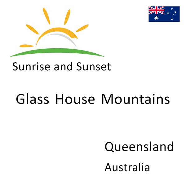 Sunrise and sunset times for Glass House Mountains, Queensland, Australia