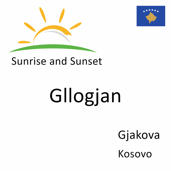 Sunrise and sunset times for Gllogjan, Gjakova, Kosovo