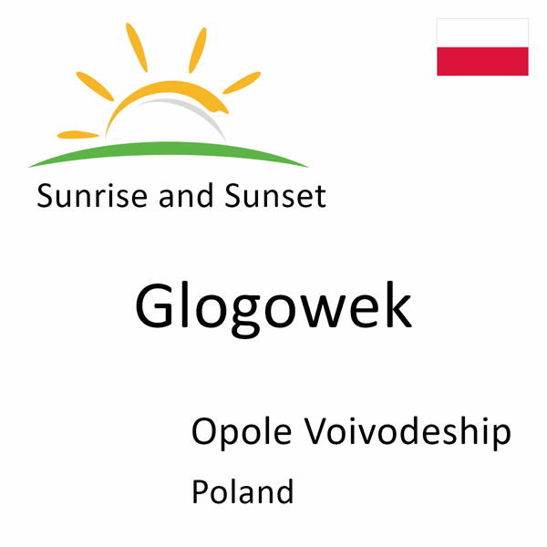 Sunrise and sunset times for Glogowek, Opole Voivodeship, Poland