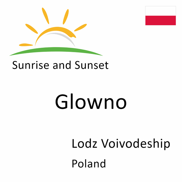 Sunrise and sunset times for Glowno, Lodz Voivodeship, Poland