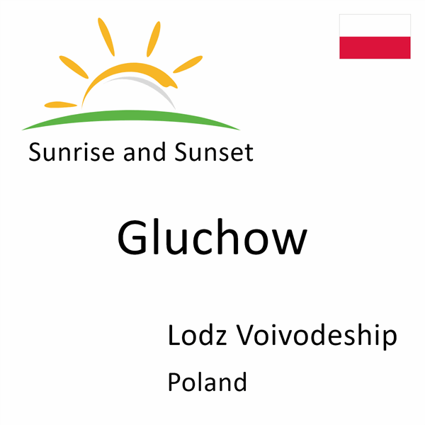 Sunrise and sunset times for Gluchow, Lodz Voivodeship, Poland