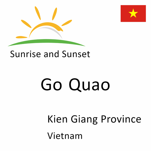 Sunrise and sunset times for Go Quao, Kien Giang Province, Vietnam