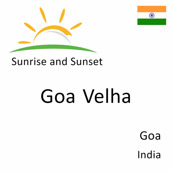 Sunrise and sunset times for Goa Velha, Goa, India