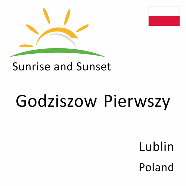 Sunrise and sunset times for Godziszow Pierwszy, Lublin, Poland