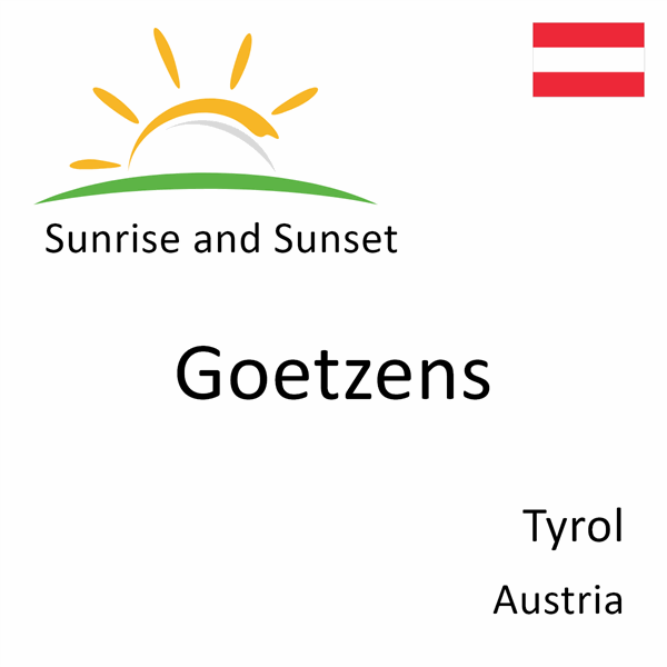 Sunrise and sunset times for Goetzens, Tyrol, Austria