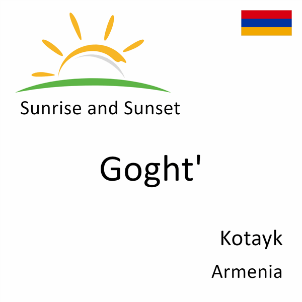 Sunrise and sunset times for Goght', Kotayk, Armenia