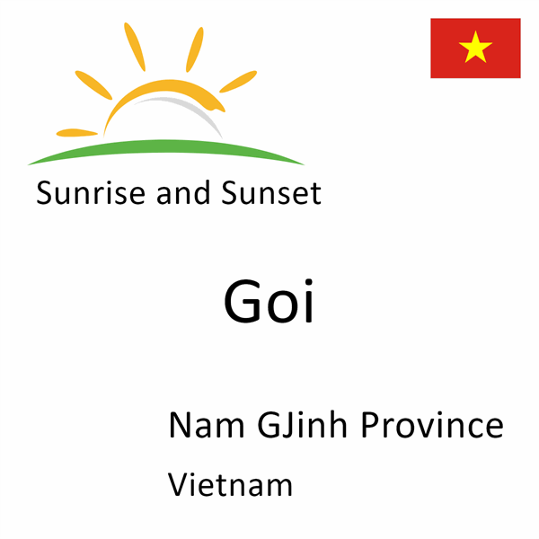 Sunrise and sunset times for Goi, Nam GJinh Province, Vietnam