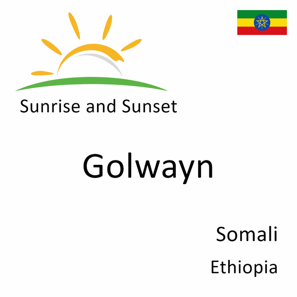 Sunrise and sunset times for Golwayn, Somali, Ethiopia